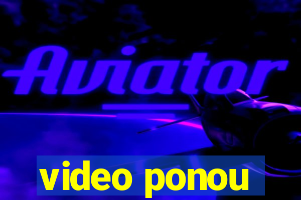 video ponou